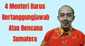 Aceng Syamsul Hadie: 4 (Empat) Kementerian Harus Bertanggung jawab Atas Bencana Sumatera.