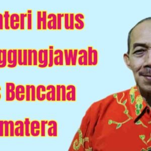 Aceng Syamsul Hadie: 4 (Empat) Kementerian Harus Bertanggung jawab Atas Bencana Sumatera.