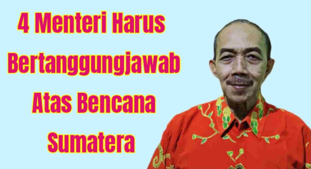 Aceng Syamsul Hadie: 4 (Empat) Kementerian Harus Bertanggung jawab Atas Bencana Sumatera.