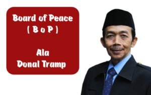 Board of Peace: Pergeseran Orientasi Politik Luar Negeri Indonesia  Oleh: Aceng Syamsul Hadie, S.Sos., M.M. Ketua Dewan Pembina DPP ASWIN – Asosiasi Wartawan Internasional
