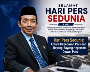 Hari Pers Sedunia: Antara Kebebasan Pers dan Bayang-Bayang Hegemoni Dewan Pers Oleh: Aceng Syamsul Hadie (ASH)