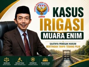Kasus Irigasi Muara Enim || Aceng Syamsul Hadie (ASH): Saatnya Penegak Hukum Bertindak Tanpa Tebang Pilih
