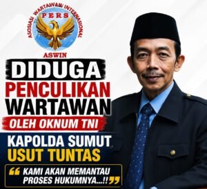 Diduga Penculikan Wartawan oleh Oknum TNI, Ketua Dewan Pembina Pusat ASWIN Desak Kapolda Sumut Usut Tuntas