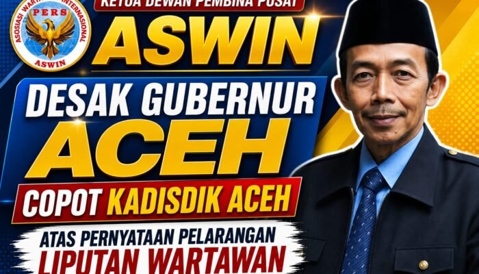 Ketua Dewan Pembina Pusat ASWIN Desak Gubernur Aceh Copot Kadisdik Aceh atas Pernyataan Pelarangan Liputan Wartawan