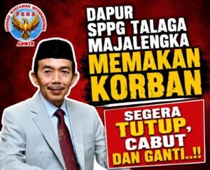 DAPUR SPPG TALAGA MAJALENGKA MEMAKAN KORBAN: SEGERA TUTUP, CABUT DAN GANTI..!! Oleh: Aceng Syamsul Hadie (ASH)