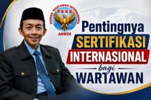 Pentingnya Sertifikasi Internasional bagi Wartawan  Oleh: Aceng Syamsul Hadie, S.Sos., MM Ketua Dewan Pembina Pusat ASWIN (Asosiasi Wartawan Internasional)