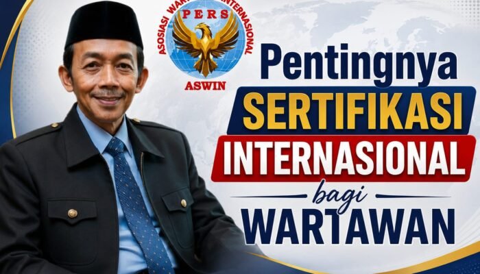 Pentingnya Sertifikasi Internasional bagi Wartawan  Oleh: Aceng Syamsul Hadie, S.Sos., MM Ketua Dewan Pembina Pusat ASWIN (Asosiasi Wartawan Internasional)