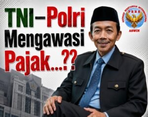 TNI–Polri Mengawasi Pajak: Jangan Sampai Ruang Sipil Dipenuhi Pendekatan Militeristik Oleh: Aceng Syamsul Hadie