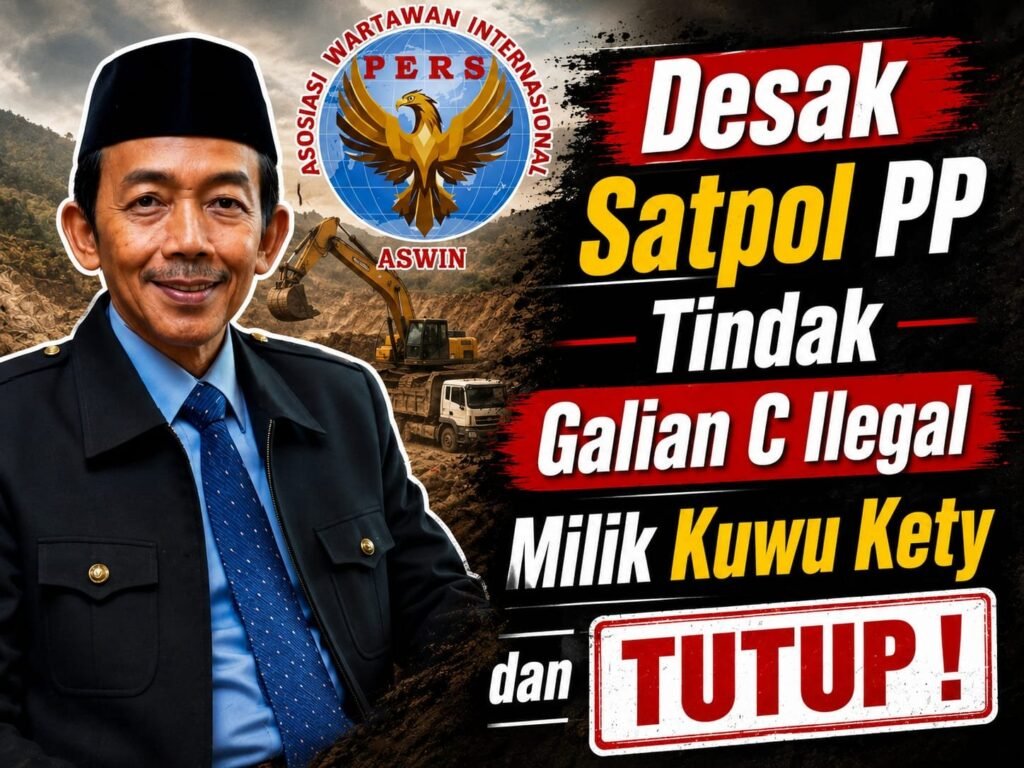 Ketua Dewan Pembina Pusat ASWIN Desak Satpol PP Tindak Tegas Dugaan Galian C Ilegal di Majalengka, Jika Terbukti: Tutup!