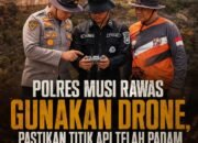 Patroli Drone Kapolres Musi Rawas Pastikan Api Padam
