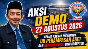 Demo 27 Agustus 2026, ASH: Rakyat Menuntut UU Perampasan Aset dan Hukuman Tegas bagi Koruptor
