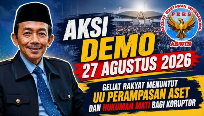 Demo 27 Agustus 2026, ASH: Rakyat Menuntut UU Perampasan Aset dan Hukuman Tegas bagi Koruptor